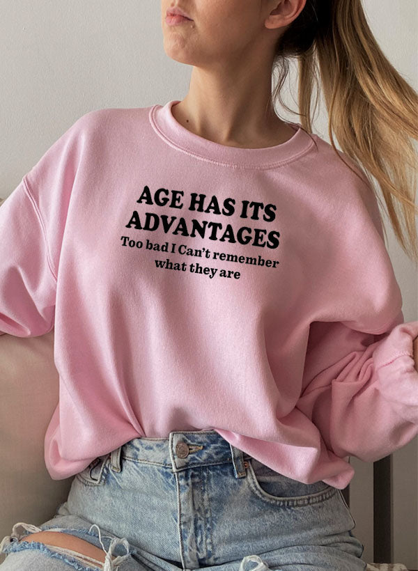 Age Has Its Advantages Sweat Shirt